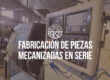 Fabricación de Piezas Mecanizadas en Serie: Precisión y Eficiencia en MECAPERSOT