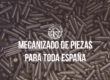 Mecanizado de Piezas para toda España