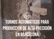 Tornos Automáticos para Producción de Alta Precisión en Barcelona